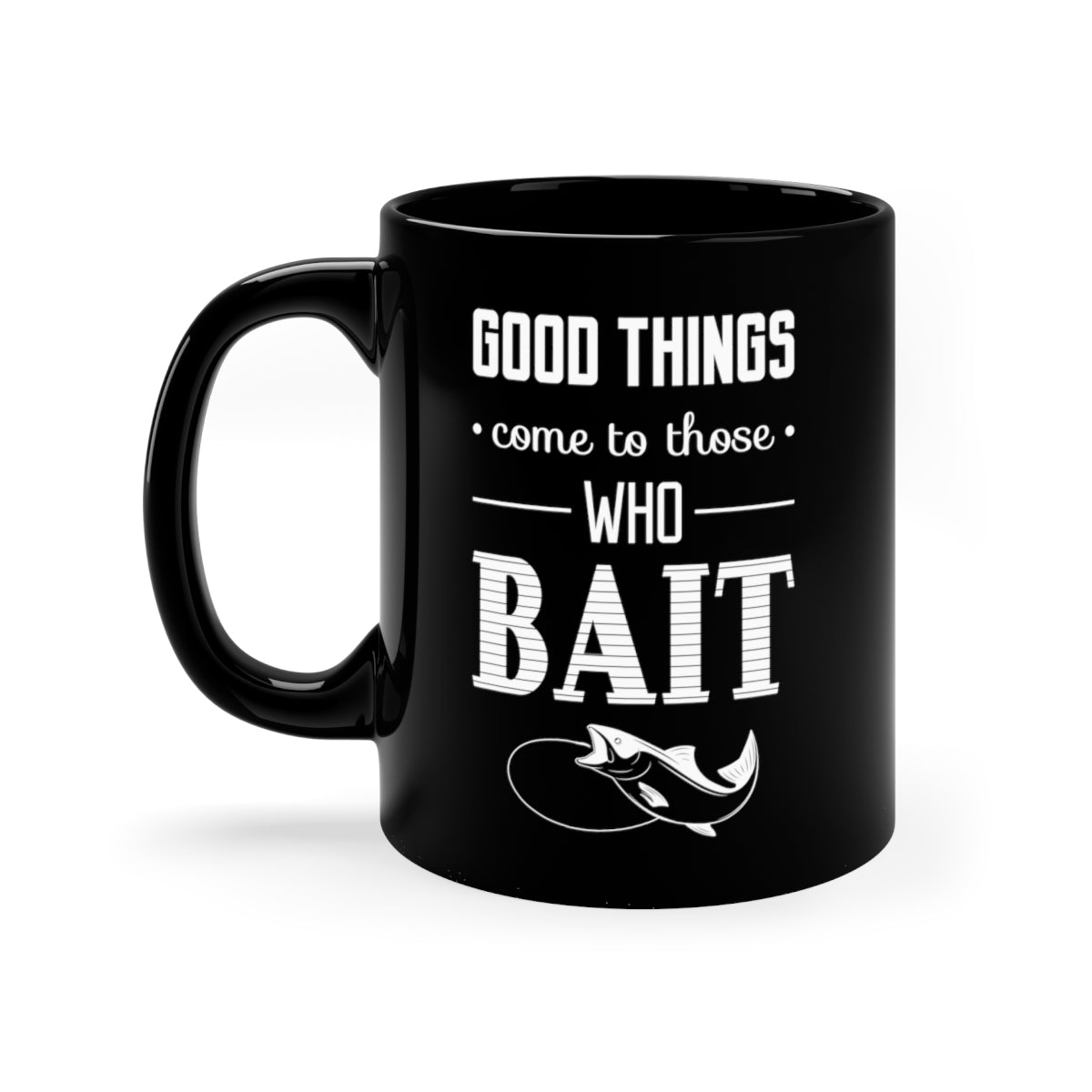 Good Things come to those who bait - 11oz Black Mug